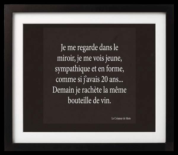 Je me regarde dans le miroir, je me vois jeune, sympathique et en forme, comme s