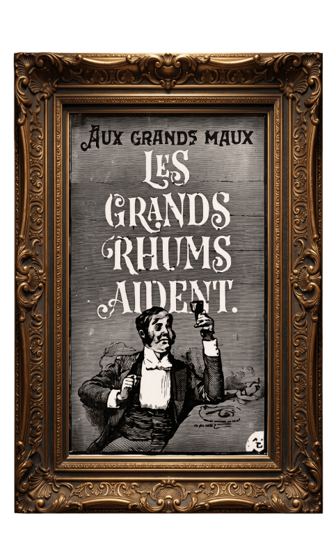 AUX GRANDS MAUX
LES GRANDS
RHUMS AIDENT.